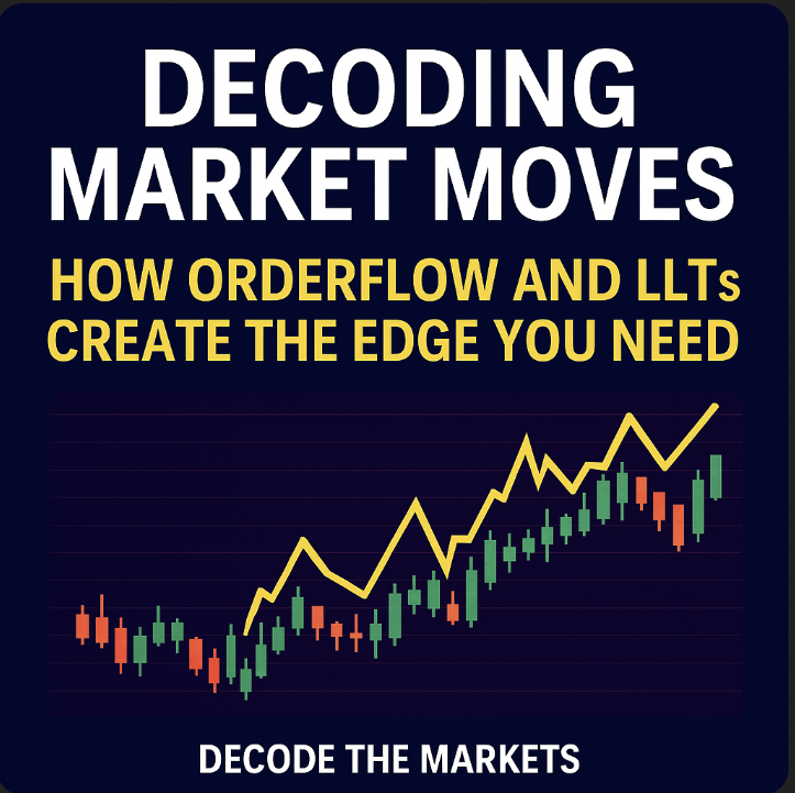 Decoding Market Moves: How OrderFlow and LLTs Create the Edge You Need